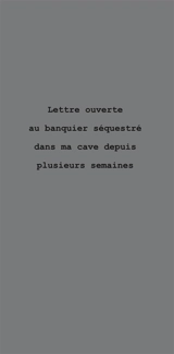 Lettre ouverte au banquier séquestré dans ma cave depuis plusieurs semaines - Eric Pessan
