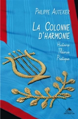 La colonne d'harmonie : histoire, théorie, pratique - Philippe Alexandre Autexier