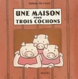 Une maison pour trois cochons - Sabine De Greef
