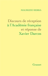 Discours de réception à l'Académie française et réponse de Xavier Darcos - Maurizio Serra