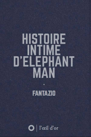 Histoire intime d'Elephant man - Fantazio