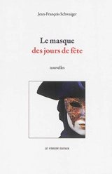 Le masque des jours de fête - Jean-François Schwaiger