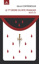 Le 1er ordre du rite français : maître élu : de la vengeance à la justice - Gérard Contremoulin