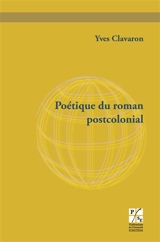 Poétique du roman postcolonial - Yves Clavaron