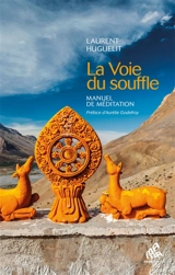 La voie du souffle : manuel de méditation - Laurent Huguelit