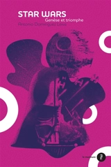 Star Wars : genèse et triomphe - Antonio Dominguez Leiva