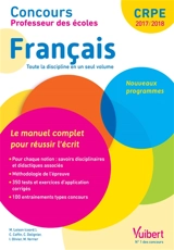 Français, toute la discipline en un seul volume : le manuel complet pour réussir l'écrit : concours professeur des écoles 2017-2018, nouveaux programmes