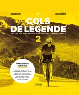 Cols de légende. Vol. 2. 20 cols qui ont marqué l'histoire du tour de France - Nicolas Geay