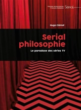 Serial philosophie : le paradoxe des séries TV - Hugo Clémot