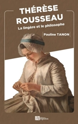 Thérèse Rousseau : la lingère et le philosophe - Pauline Tanon