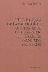 Les techniques de la critique et de l'histoire littéraire en littérature française moderne - Gustave Rudler