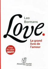 Love : le grand livre de l'amour - Leo Bormans