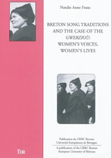Breton song traditions and the case of the gwerzioù : women's voices, women's lives - Natalie Anne Franz