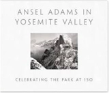 Ansel Adams in Yosemite Valley : Celebrating the Park at 150 - Peter Galassi