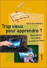 Trop vieux pour apprendre ? : petit manuel de l'adulte en proie au doute - Astrid De Hontheim