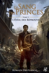 Le sang des princes. Vol. 2. L'éveil des réprouvés - Romain Delplancq