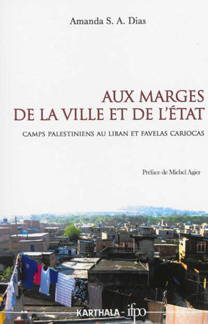 Aux marges de la ville et de l'Etat : camps palestiniens au Liban et favelas cariocas - Amanda S.A. Dias