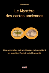 Le mystère des cartes anciennes : ces anomalies extraordinaires qui remettent en question l'histoire de l'humanité - Patrick Pasin