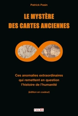 Le mystère des cartes anciennes : ces anomalies extraordinaires qui remettent en question l'histoire de l'humanité - Patrick Pasin