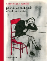 Faire semblant c'est mentir - Dominique Goblet