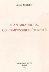 Jean Giraudoux, ou l'Impossible éternité - Alain Niderst