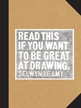 Read This if You Want to Be Great at Drawing - Selwyn Leamy