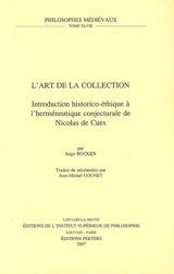 L'art de la collection : introduction historico-éthique à l'herméneutique conjecturale de Nicolas de Cues - Inigo Bocken