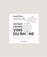 Les plus grands vins du Rhône : Nord : côte-rôtie, condrieu, château-grillet, saint-joseph, hermitage, brézèmes, crozes-hermitage, cornas saint-peray, côtes-du-rhône, vitis vienna - Lionel Pinot