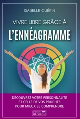 Vivre libre grâce à l'ennéagramme : découvrez votre personnalité et celle de vos proches pour mieux se comprendre - Isabelle Guérin