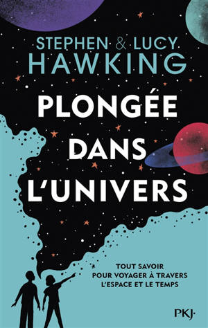Plongée dans l'Univers : tout savoir pour voyager à travers l'espace et le temps - Stephen Hawking
