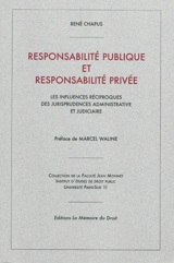 Responsabilité publique et responsabilité privée : les influences réciproques des jurisprudences administrative et judiciaire - René Chapus