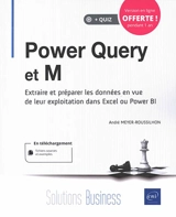 Power Query et M : extraire et préparer les données en vue de leur exploitation dans Excel et Power BI - André Meyer