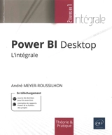 Power BI Desktop : l'intégrale : théorie et pratique - André Meyer