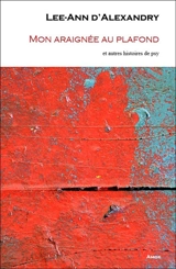Mon araignée au plafond : et autres histoires de psy - Lee-Ann d' Alexandry