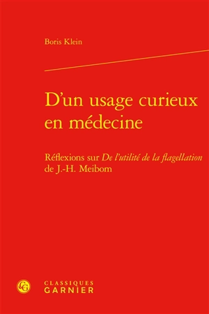 D'un usage curieux en médecine : réflexions sur De l'utilité de la flagellation de J.-H. Meibom - Boris Klein