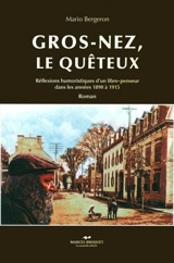 Gros-Nez, le quêteux : réflexions humoristiques d'un libre-penseur dans les années 1890 à 1915 - Mario Bergeron