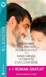 Une maman pour son fils. L'étreinte d'un confrère. Un irrésistible voisin - Emily Forbes
