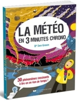 La météo en 3 minutes chrono : 30 phénomènes fascinants à lire en un rien de temps ! - Jen Green