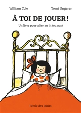 A toi de jouer ! : un livre pour aller au lit (ou pas) - William Cole