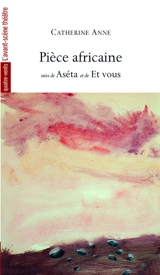 Pièce africaine. Aséta. Et vous - Catherine Anne