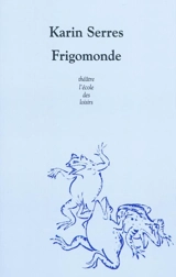 Frigomonde - Karin Serres