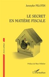 Le secret en matière fiscale - Jennyfer Pilotin