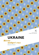 Ukraine : héros malgré eux - Sébastien Gobert