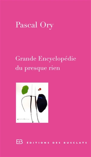 Grande encyclopédie du presque rien - Pascal Ory
