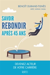 Savoir rebondir après 45 ans : devenez acteur de votre carrière - Benoît Durand-Tisnès