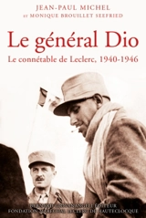 Le général Dio : le connétable de Leclerc, 1940-1946 - Jean-Paul Michel