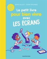 Le petit livre pour bien vivre avec les écrans - Romain Gallissot