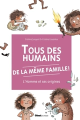 Tous des humains de la même famille ! : l'homme et ses origines - Cristina Junyent