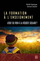 La formation à l'enseignement : atout ou frein à la réussite scolaire ? - Mireille Castonguay