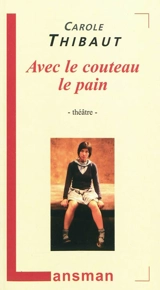 Avec le couteau le pain - Carole Thibaut